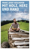 Franz Josef Keilhofer: Mit Holz, Herz und Hand ★★★★★