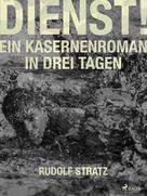 Rudolf Stratz: Dienst! Ein Kasernenroman in drei Tagen 