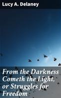 Lucy A. Delaney: From the Darkness Cometh the Light, or Struggles for Freedom 
