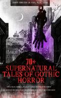 Joseph Sheridan Le Fanu: 70+ SUPERNATURAL TALES OF GOTHIC HORROR: Uncle Silas, Carmilla, In a Glass Darkly, Madam Crowl's Ghost, The House by the Churchyard, Ghost Stories of an Antiquary, A Thin Ghost and Many More 