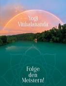Yogi Vitthalananda: Folge den Meistern! 