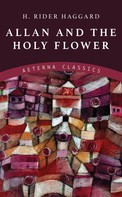 Henry Rider Haggard: Allan and the Holy Flower 