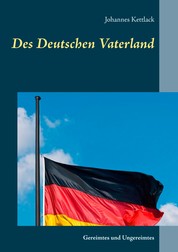 Des Deutschen Vaterland - Gereimtes und Ungereimtes