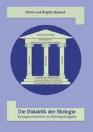 Ulrich Bossert: Die Didaktik der Biologie - Biologieunterricht als Bildungsaufgabe 