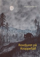 Dennis Ljungqvist: Rovdjuret på Kroppefjäll 