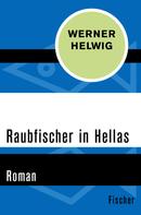 Werner Helwig: Raubfischer in Hellas 