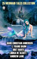 Hans Christian Andersen: 25 Mermaid Tales Collection 