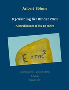 Aribert Böhme: IQ-Training für Kinder 2020 