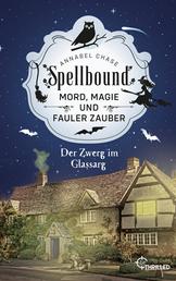Spellbound - Der Zwerg im Glassarg - Mord, Magie und fauler Zauber