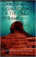C. Staniland Wake: Origin and significance of the Great Pyramid 