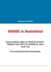 HIV/AIDS in Deutschland - Rentenzugänge wegen verminderter Erwerbsfähigkeit nach SGB VI bei HIV/AIDS der Jahre 2008-2013. Eine sozialmedizinische Betrachtung