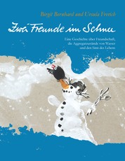 Zwei Freunde im Schnee - Eine Geschichte über Freundschaft, die Aggregatzustände von Wasser und den Sinn des Lebens