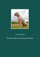 A. Ketschau: Das kleine Buch vom Deutschen Boxer 