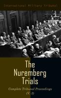International Military Tribunal: The Nuremberg Trials: Complete Tribunal Proceedings (V. 3) 