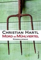 Christian Hartl: Mord im Mühlviertel: Österreich Krimi ★★★