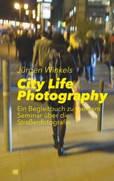 City Life Photography - Ein Begleitbuch zu meinem Seminar über die Straßenfotografie