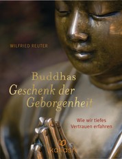 Buddhas Geschenk der Geborgenheit - Wie wir tiefes Vertrauen erfahren