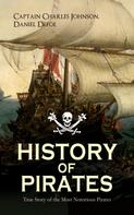Daniel Defoe: HISTORY OF PIRATES – True Story of the Most Notorious Pirates 