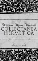 William Wynn Westcott: Collectanea Hermetica (Volumes 1-10) 