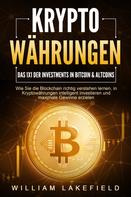 William Lakefield: KRYPTOWÄHRUNGEN - Das 1x1 der Investments in Bitcoin & Altcoins: Wie Sie die Blockchain richtig verstehen lernen, in Kryptowährungen intelligent investieren und maximale Gewinne erzielen 