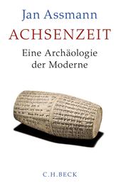 Achsenzeit - Eine Archäologie der Moderne