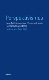 Perspektivismus - Neue Beiträge aus der Erkenntnistheorie, Hermeneutik und Ethik