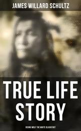 True Life Story: Rising Wolf the White Blackfoot - Hugh Monroe's Story of His First Year on the Plains