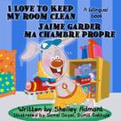 Shelley Admont: I Love to Keep My Room Clean J’aime garder ma chambre propre 