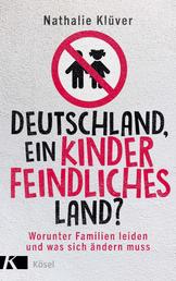 Deutschland, ein kinderfeindliches Land? - Worunter Familien leiden und was sich ändern muss