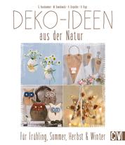 Deko-Ideen aus der Natur - Für Frühling, Sommer, Herbst & Winter