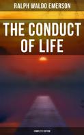 Ralph Waldo Emerson: The Conduct of Life (Complete Edition) 
