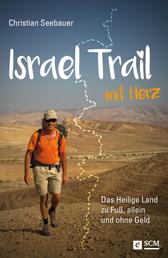 Israel Trail mit Herz - Das Heilige Land zu Fuß, allein und ohne Geld