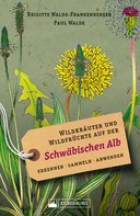 Brigitte Walde-Frankenberger: Wildkräuter und Wildfrüchte auf der Schwäbischen Alb. Erkennen, sammeln, anwenden ★★★★★