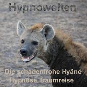 Die schadenfrohe Hyäne - Hypnose-Traumreise