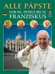 Alle Päpste - Vom HL. Petrus bis zu Franziskus