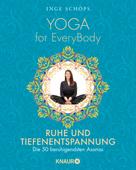 Inge Schöps: Yoga for EveryBody - Ruhe und Tiefenentspannung ★