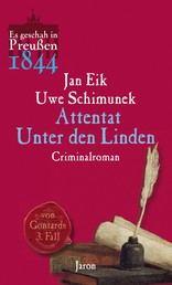 Attentat Unter den Linden - Von Gontards dritter Fall. Criminalroman (Es geschah in Preußen 1844)
