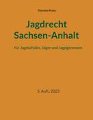 Thorsten Franz: Jagdrecht Sachsen-Anhalt 