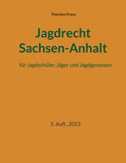 Jagdrecht Sachsen-Anhalt - für Jagdschüler, Jäger und Jagdgenossen