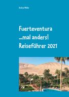 Andrea Müller: Fuerteventura ...mal anders! Reiseführer 2021 ★★★★