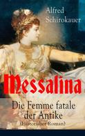 Alfred Schirokauer: Messalina - Die Femme fatale der Antike (Historisher Roman) ★