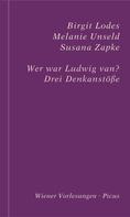Birgit Lodes: Wer war Ludwig van? 