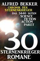 Alfred Bekker: 30 Sternenkrieger Romane - Das 3440 Seiten Science Fiction Action Paket: Chronik der Sternenkrieger ★★★★