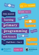 Phil Bagge: Teaching Primary Programming with Scratch Pupil Book Year 4 