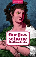 Jens Korbus: Goethes schöne Mailänderin 