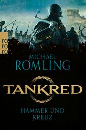 Tankred: Hammer und Kreuz - Historischer Roman | Für Fans von "Vikings"