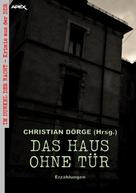 Christian Dörge: DAS HAUS OHNE TÜR - ERZÄHLUNGEN 