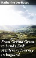 Katharine Lee Bates: From Gretna Green to Land's End: A Literary Journey in England 