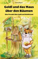 Ronny Wagner: Goldi und das Haus über den Bäumen - Eine Parabel über Gold und Wohlstand 