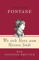 Theodor Fontane: Theodor Fontane, Wo sich Herz zum Herzen findt - Das Fontane-Brevier 